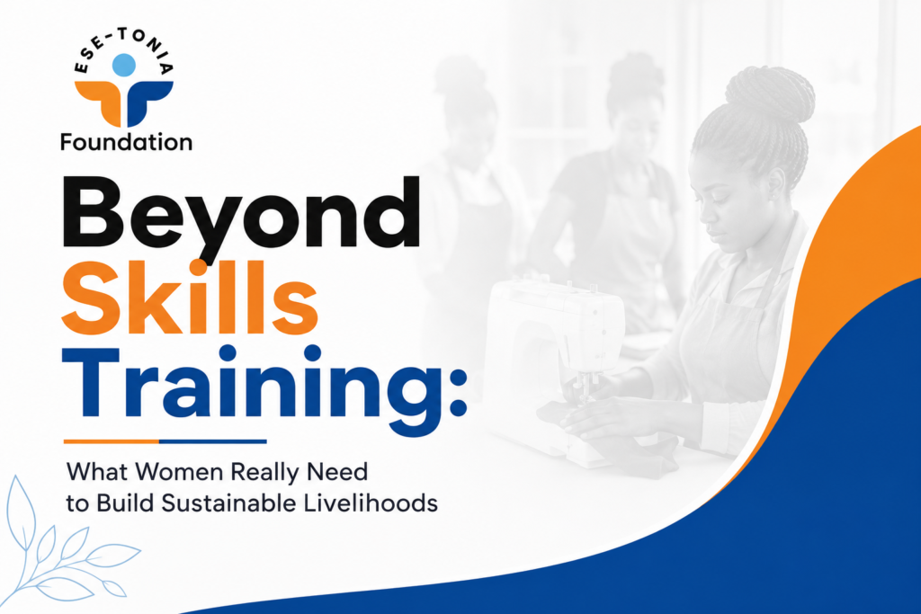 Beyond Skills Training: What Women Really Need to Build Sustainable Livelihoods